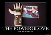 I Love The Power Glove. It's So Bad.