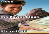 I Love The Power Glove. It's So Bad.
