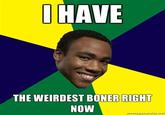 I Have The Weirdest Boner
