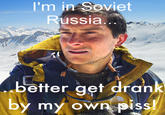Bear Grylls / Better Drink My Own Piss