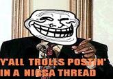Y'all Niggas Postin' In a Troll Thread