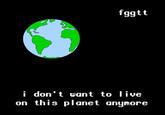 I Don't Want to Live on This Planet Anymore