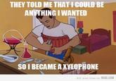 They Told Me I Could Be Anything I Wanted