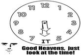 Good Heavens, Just Look At The Time