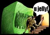 U Jelly?