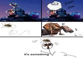 It's Something