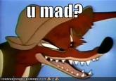U MAD?
