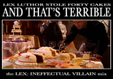 Lex Luthor Took Forty Cakes