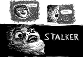 "Get Out Of Here Stalker!"