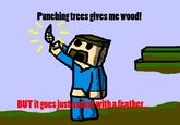 Punching Trees Gives Me Wood