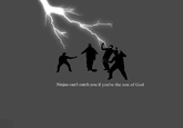 Ninjas Can't Catch You If...