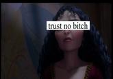 Trust No Bitch