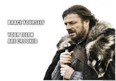 Imminent Ned / Brace Yourselves, X is Coming