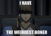 I Have The Weirdest Boner