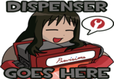 NEED A DISPENSER HERE!