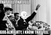 I Know That Feel Bro