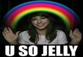 U Jelly?