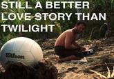 Still a Better Love Story than Twilight