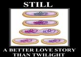 Still a Better Love Story than Twilight