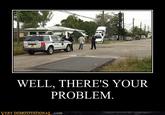 Well, There's Your Problem