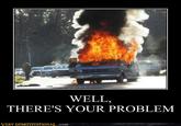 Well, There's Your Problem