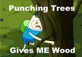 Punching Trees Gives Me Wood