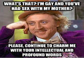 Condescending Wonka / Creepy Wonka