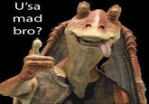 U MAD?