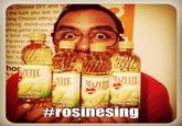 #Rosinesing