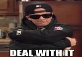 Deal With It