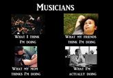 What People Think I Do / What I Really Do
