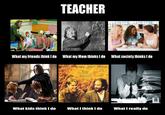 What People Think I Do / What I Really Do