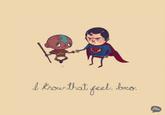 I Know That Feel Bro