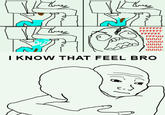 I Know That Feel Bro
