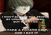 I'll take a potato chip and EAT IT!