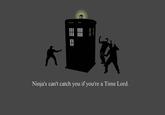 Ninjas Can't Catch You If...