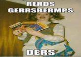 Ermahgerd