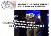 Where Me Keys, Where Me Phone?