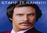 Stawp it, Rahn!