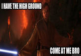 COME AT ME BRO