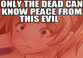 Only The Dead Can Know Peace From This Evil