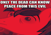 Only The Dead Can Know Peace From This Evil