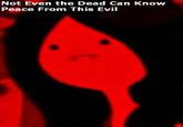 Only The Dead Can Know Peace From This Evil