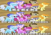 Oh Wait. You're Serious? Let Me Laugh Even Harder!