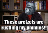 That Really Rustled My Jimmies
