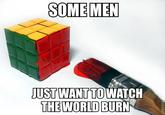 Some Men Just Want to Watch the World Burn