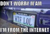 Don't Worry, I'm From the Internet