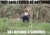 They Told Me I Could Be Anything I Wanted