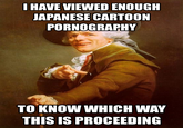 I've Seen Enough Hentai To Know Where This Is Going