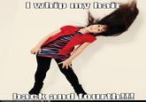 I Whip My Hair Back and Forth